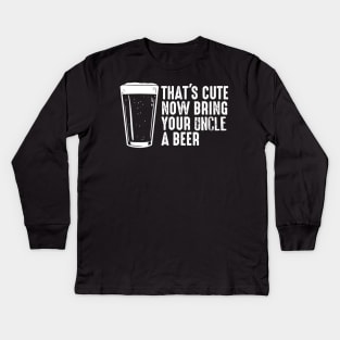 Thats Cute Now Bring Your Uncle A Beer  Uncle Gift Kids Long Sleeve T-Shirt